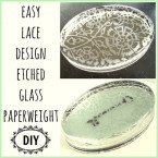 DIY Lace Etched Paperweight